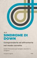 Ebook Sindrome di down: comprenderla ed affrontarla nel modo corretto di Digitali Orizzonti edito da Orizzonti Digitali