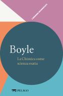 Ebook Boyle - La Chimica come scienza esatta di Gavezzotti Angelo, AA.VV. edito da Pelago