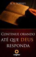 Ebook Continue orando até que Deus responda di R.A. Torrey edito da Editora Oxigênio