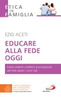 Ebook Educare alla fede oggi di Aceti Ezio edito da San Paolo Edizioni