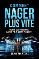 Ebook COMMENT NAGER PLUS VITE. Tout ce que vous devez savoir pour nager plus vite di Jean Martin edito da Youcanprint