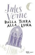Ebook Dalla Terra alla Luna di Verne Jules edito da BUR