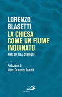 Ebook La Chiesa come un fiume inquinato di Blasetti Lorenzo edito da San Paolo Edizioni