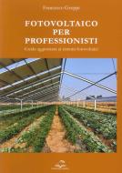 Fotovoltaico per professionisti. Guida aggiornata ai sistemi fotovoltaici di Francesco Groppi edito da Editoriale Delfino