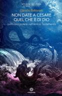 Ebook Non date a Cesare quel che è di Dio di Claudio Balzaretti edito da Città Nuova