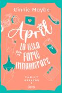 Ebook April - La lista per farlo innamorare di Maybe Cinnie edito da Delrai Edizioni