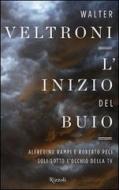 Ebook L' inizio del buio di Veltroni Walter edito da Rizzoli
