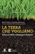 Ebook La terra che vogliamo di Croce Beppe, Angiolini Sandro edito da Edizioni Ambiente