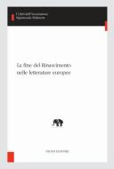 Ebook La fine del Rinascimento nelle letterature europee di Sergio Zatti, Andrea Battistini, Silvia Bigliazzi, Mercedes Blanco, Vincenzo Farinella, Antonio Gargano, Marco Lombardi, Michel Magnien, Benedetta Papasogli, Gilberto Sacerdoti edito da Pacini Editore