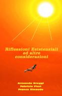 Ebook Riflessioni Esistenziali ed altre considerazioni di Broggi Armando edito da ilmiolibro self publishing