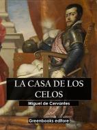 Ebook La casa de los celos di Miguel de Cervantes edito da Greenbooks Editore