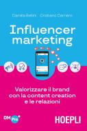 Influencer marketing. Valorizzare il brand con la content creation e le relazioni Influencer marketing. Valorizzare il brand con la content creation e le relazioni