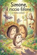 Ebook Simone, il riccio fifone di Andrea Lombardi edito da Andrea Lombardi