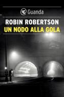 Ebook Un nodo alla gola di Robin Robertson edito da Guanda