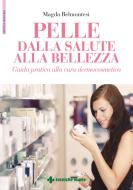Ebook Pelle Dalla salute alla bellezza di Magda Belmontesi edito da Tecniche Nuove