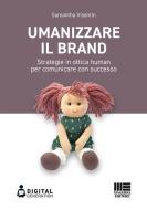 Umanizzare il brand. Strategie in ottica human per comunicare con successo Umanizzare il brand. Strategie in ottica human per comunicare con successo