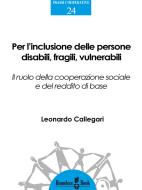 Ebook Per l'inclusione delle persone disabili, fragili, vulnerabili di Leonardo Callegari edito da Homeless Book