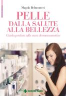 Ebook Pelle Dalla salute alla bellezza di Magda Belmontesi edito da Tecniche Nuove
