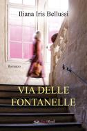 Ebook Via delle Fontanelle di Iliana Iris Bellussi edito da BookRoad