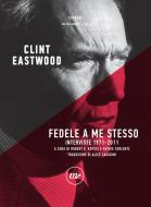 Ebook Fedele a me stesso di Eastwood Clint edito da minimum fax