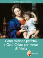 Ebook Consacrazione perfetta a Gesù Cristo per mezzo di Maria di Alfonso Maria de Liguori edito da Editrice Shalom