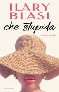 Ebook Che stupida di Blasi Ilary edito da Mondadori
