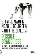 Ebook Piccole grandi idee di Robert Cialdini, Steve J. Martin, Noah J. Goldstein edito da TEA
