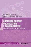 Customer centric organization e comunicazione. Attivare il brand nell'era digitale Customer centric organization e comunicazione. Attivare il brand nell'era digitale