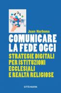 Ebook Comunicare la fede oggi di Juan Narbona edito da Città Nuova