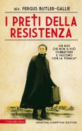 Ebook I preti della resistenza di Fergus Rev. Butler-Gallie edito da Newton Compton Editori