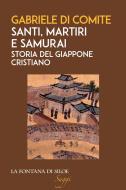 Ebook Santi, martiri e samurai di Gabriele Di Comite edito da La Fontana di Siloe
