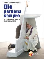 Ebook Dio perdona sempre. Il sacramento della Riconciliazione di padre Serafino Tognetti edito da Editrice Shalom