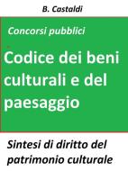 Ebook Il Codice dei beni culturali e del paesaggio per concorsi pubblici di B. Castaldi edito da Publisher s15289