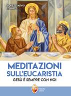 Ebook Meditazioni sull'Eucaristia. Gesù è sempre con noi di padre Serafino Tognetti edito da Editrice Shalom