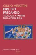 Ebook Dire Dio pregando di Giulio Meiattini edito da La Fontana di Siloe