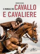 Ebook Il manuale del cavallo e cavaliere di De Maria Vincenzo edito da De Vecchi