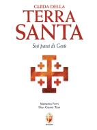Ebook Guida della Terra Santa. Sui passi di Gesù. di don Gianni Toni, Mariarita Ferri edito da Editrice Shalom
