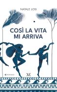 Ebook Così la vita mi arriva di Natale Losi edito da AF CREAZIONI srl Società Benefit - Maschietto Edit