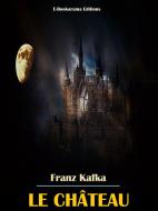Ebook Le Château di Franz Kafka edito da E-BOOKARAMA