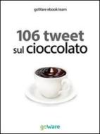 Ebook 106 tweet sul cioccolato di goWare ebook team edito da goWare