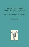 Ebook LA CANZONE D’ARTE NELLA MUSICA LEGGERA di Ascoli Gino edito da ilmiolibro self publishing