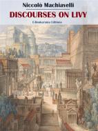 Ebook Discourses on Livy di Niccolò Machiavelli edito da E-BOOKARAMA