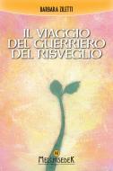 Ebook Il viaggio del guerriero del risveglio di Barbara Ziletti edito da Melchisedek Edizioni