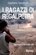 Ebook I ragazzi di Regalpetra di Savatteri Gaetano edito da Melampo Editore