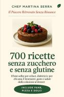 Ebook 700 Ricette Senza Zucchero e Senza Glutine di Martina Serra edito da PALDO EDIZIONI