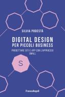 Ebook Digital design per piccoli business di Silvia Podestà edito da Franco Angeli Edizioni