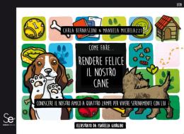Ebook Come fare... Rendere felice il nostro cane di Carla Bernasconi, Manuela Michelazzi edito da Sistemi Editoriali