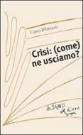 Ebook Crisi: (come) ne usciamo? di Carlo D'Ippoliti edito da L'Asino d'oro