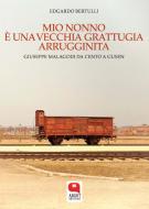 Ebook Mio nonno è una vecchia grattugia arrugginita. Giuseppe Malagodi da Cento a Gusen di Edgardo Bertulli edito da Argot Edizioni