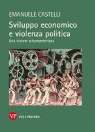 Ebook Sviluppo economico e violenza politica di Castelli Emanuele edito da Vita e Pensiero